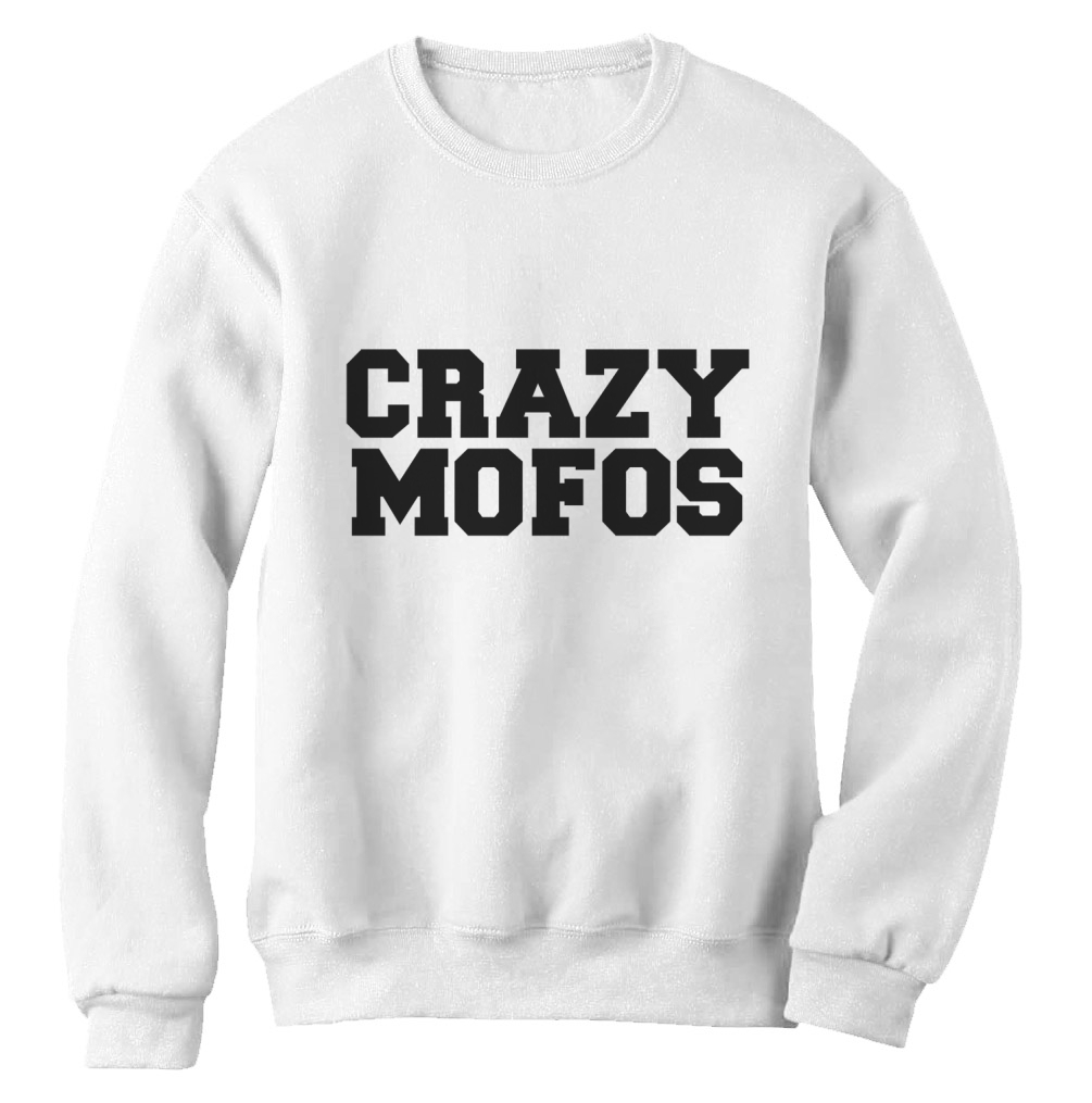 CRAZY MOFOS Sweatshirt Cool Fans Hipster Dope Swag FLEECE JUMPERS