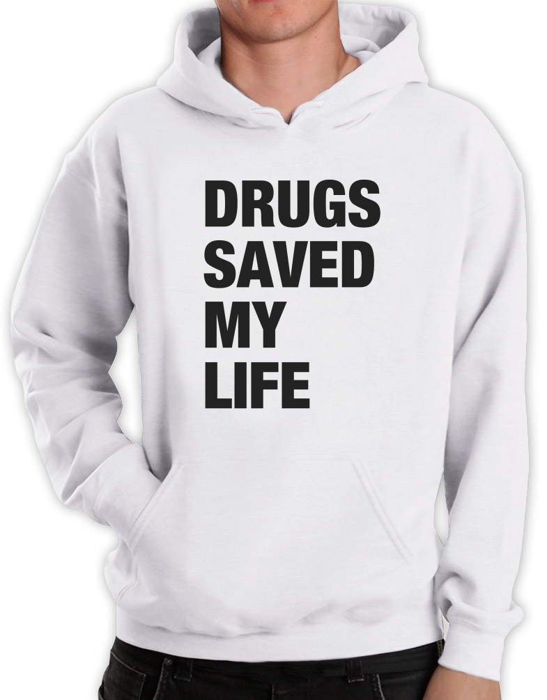 Drugs Saved my Life Hoodie Funny Ironic Slogen Weed Rave Club festival