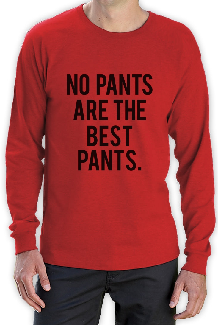 NO PANTS ARE THE BEST PANTS Long Sleeve TShirt HIPSTER TUMBLER FASHION