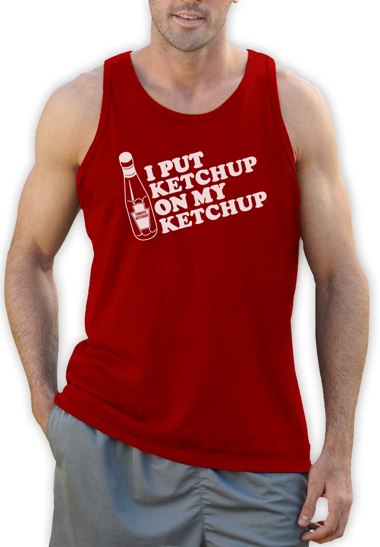 I Put Ketchup On My Ketchup Singlet Classic Funny Birthday Gift Ketchup